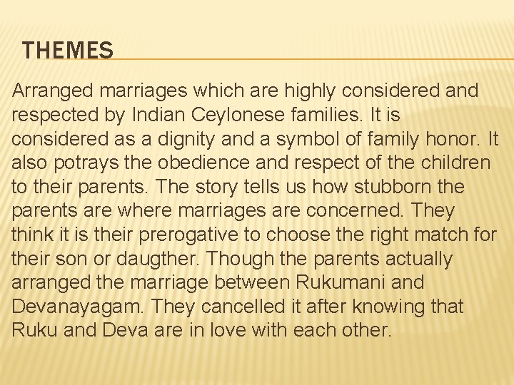 THEMES Arranged marriages which are highly considered and respected by Indian Ceylonese families. It