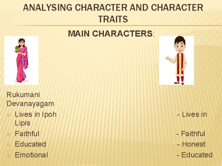 ANALYSING CHARACTER AND CHARACTER TRAITS MAIN CHARACTERS: Rukumani Devanayagam v Lives in Ipoh Lipis