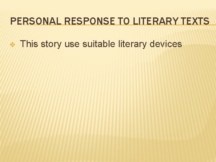 PERSONAL RESPONSE TO LITERARY TEXTS v This story use suitable literary devices 