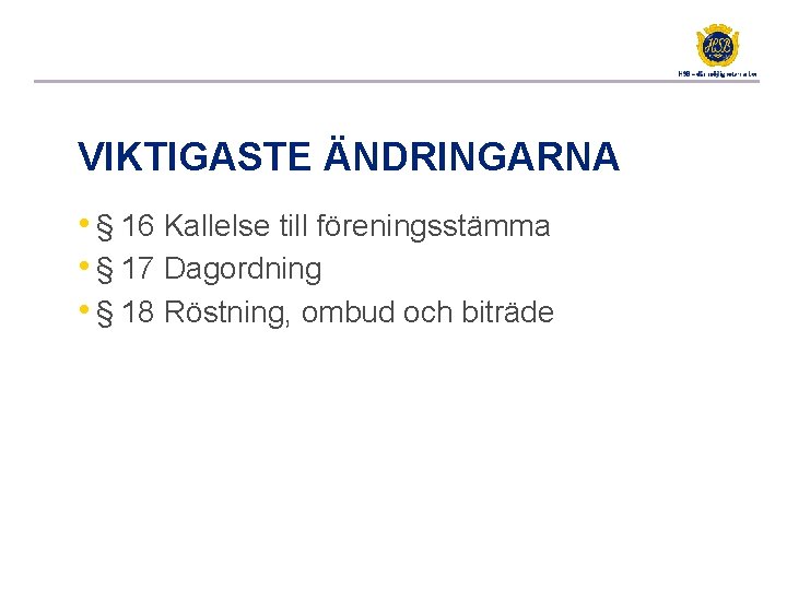 VIKTIGASTE ÄNDRINGARNA • § 16 Kallelse till föreningsstämma • § 17 Dagordning • §