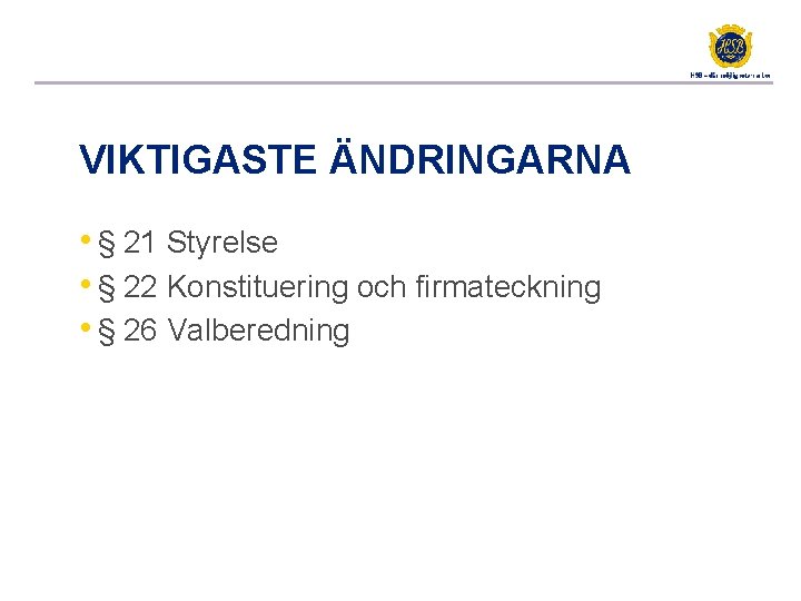 VIKTIGASTE ÄNDRINGARNA • § 21 Styrelse • § 22 Konstituering och firmateckning • §