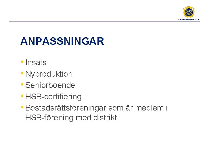 ANPASSNINGAR • Insats • Nyproduktion • Seniorboende • HSB-certifiering • Bostadsrättsföreningar som är medlem