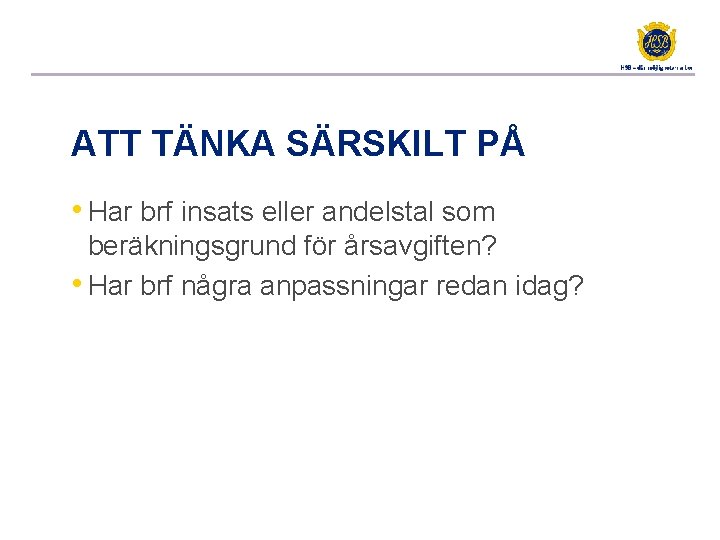 ATT TÄNKA SÄRSKILT PÅ • Har brf insats eller andelstal som beräkningsgrund för årsavgiften?