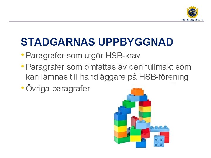 STADGARNAS UPPBYGGNAD • Paragrafer som utgör HSB-krav • Paragrafer som omfattas av den fullmakt