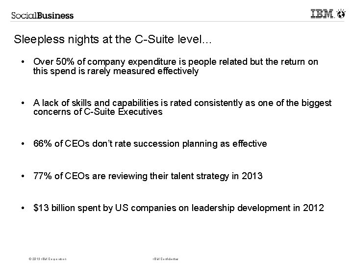 Sleepless nights at the C-Suite level… • Over 50% of company expenditure is people