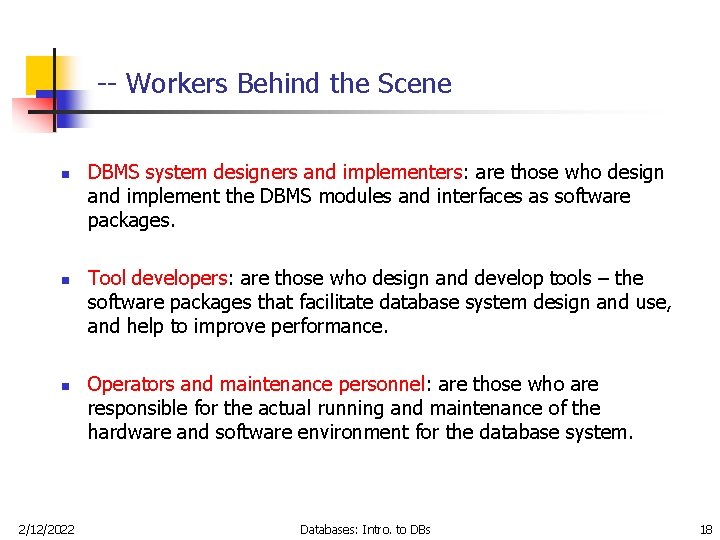 -- Workers Behind the Scene n n n 2/12/2022 DBMS system designers and implementers:
