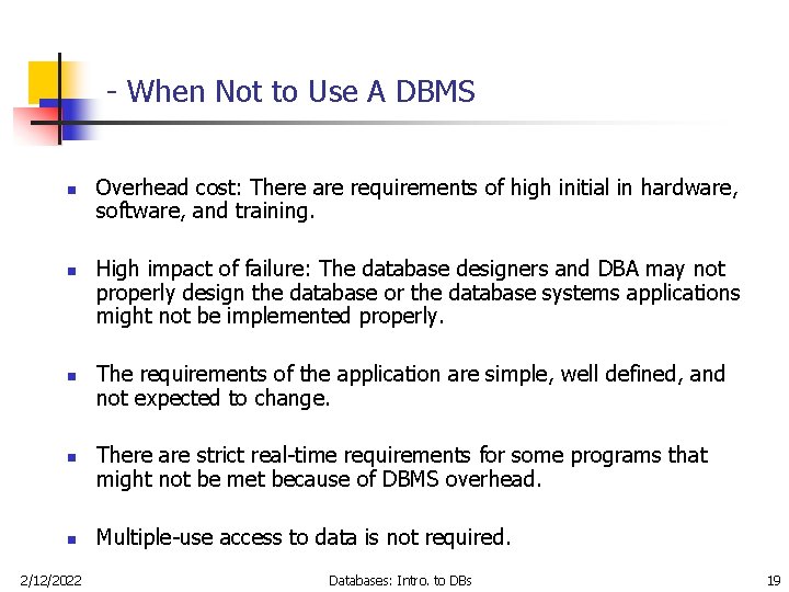 - When Not to Use A DBMS n n n 2/12/2022 Overhead cost: There