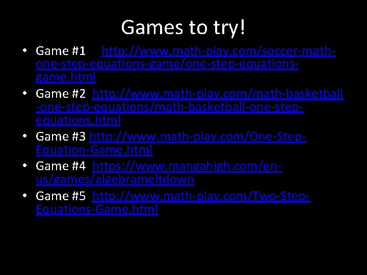 Games to try! • Game #1 http: //www. math-play. com/soccer-mathone-step-equations-game/one-step-equationsgame. html • Game #2