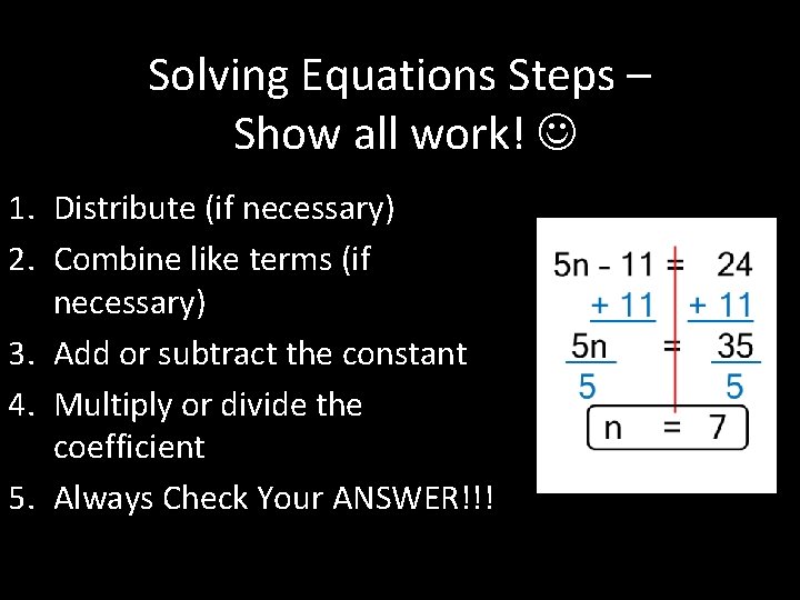 Solving Equations Steps – Show all work! 1. Distribute (if necessary) 2. Combine like