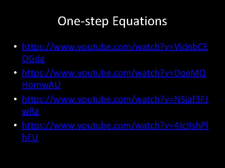 One-step Equations • https: //www. youtube. com/watch? v=Vidnb. CE OGdg • https: //www. youtube.
