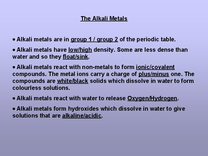The Alkali Metals Alkali metals are in group 1 / group 2 of the
