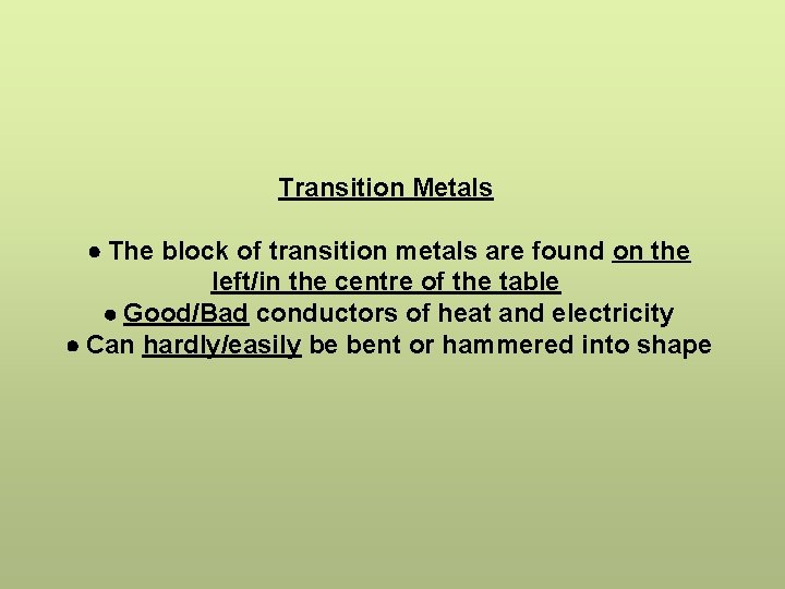 Transition Metals The block of transition metals are found on the left/in the centre