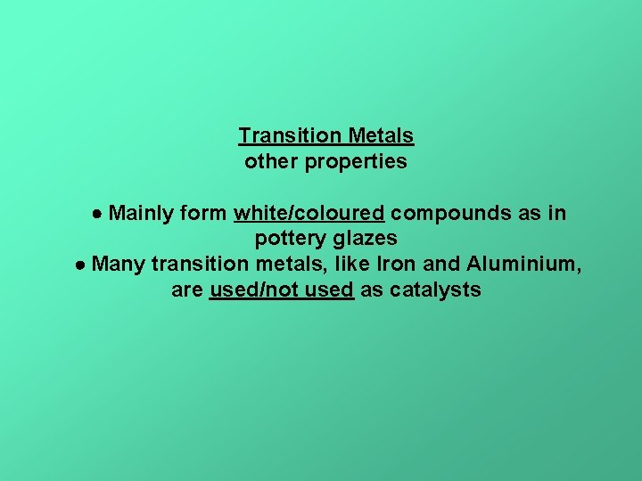 Transition Metals other properties Mainly form white/coloured compounds as in pottery glazes Many transition