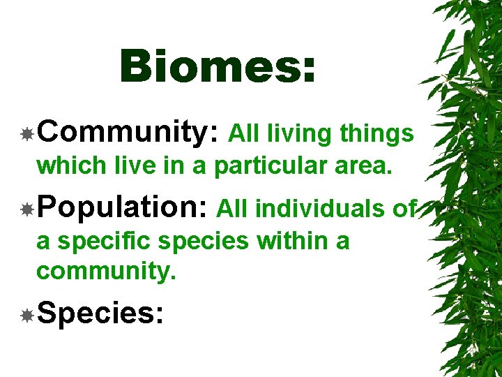 Biomes: Community: All living things which live in a particular area. Population: All individuals