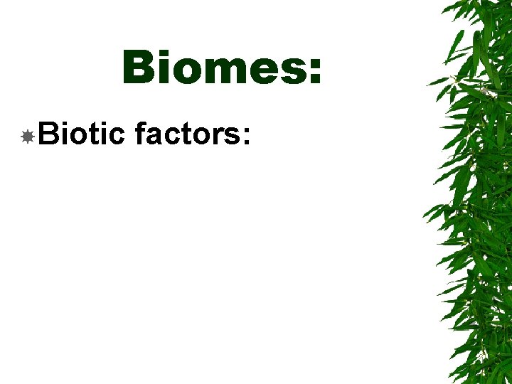 Biomes: Biotic factors: 