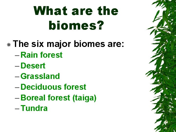 What are the biomes? The six major biomes are: – Rain forest – Desert