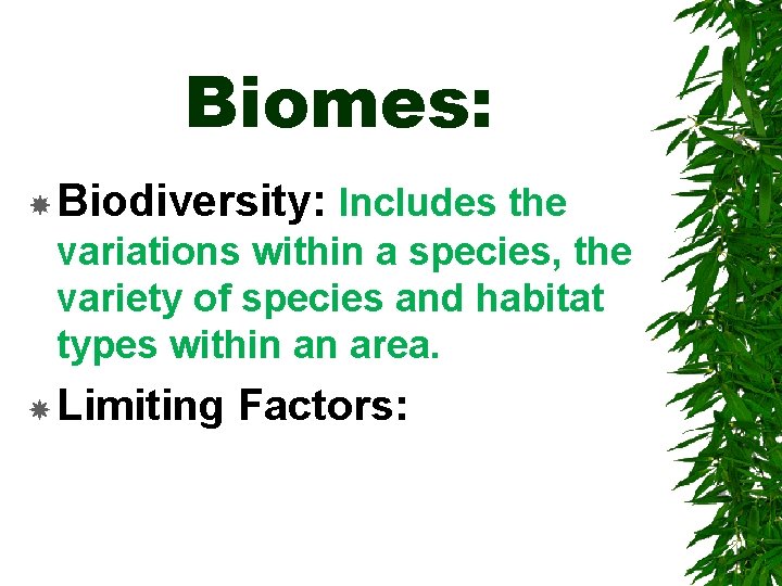 Biomes: Biodiversity: Includes the variations within a species, the variety of species and habitat