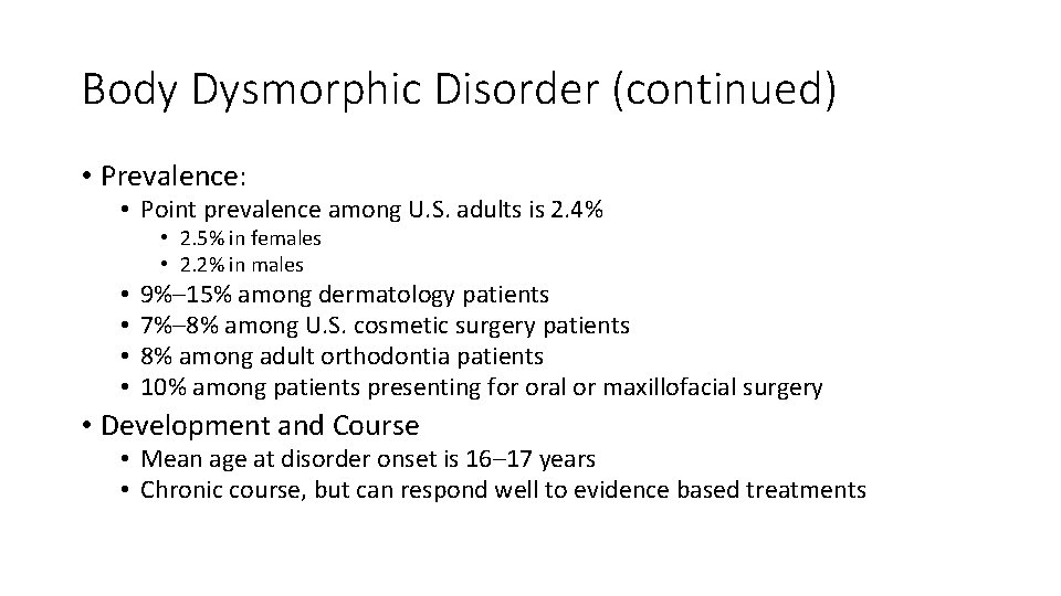 Body Dysmorphic Disorder (continued) • Prevalence: • Point prevalence among U. S. adults is