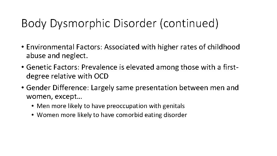 Body Dysmorphic Disorder (continued) • Environmental Factors: Associated with higher rates of childhood abuse