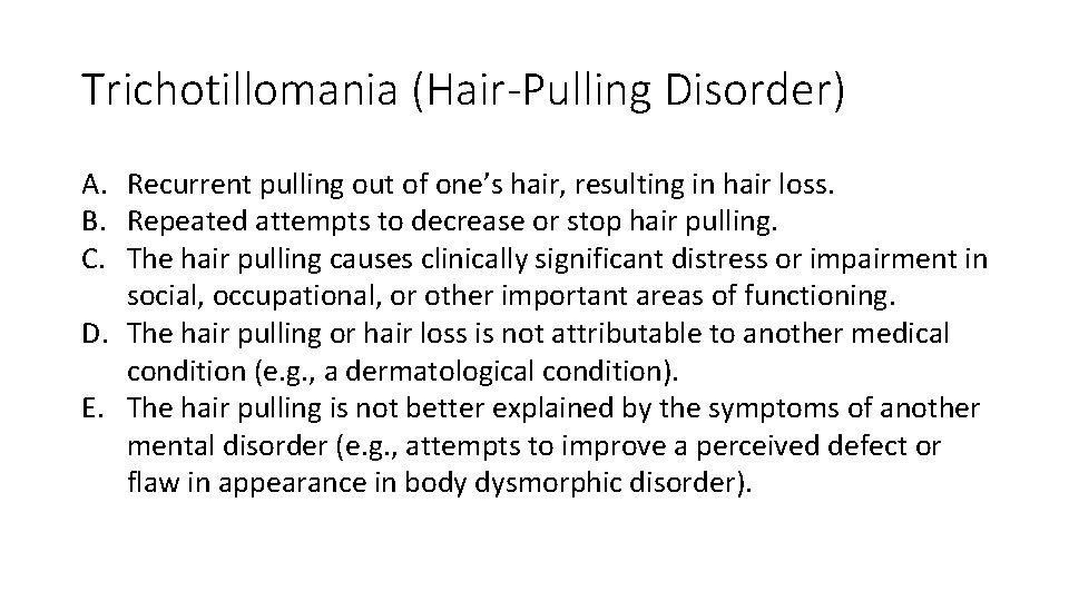 Trichotillomania (Hair-Pulling Disorder) A. Recurrent pulling out of one’s hair, resulting in hair loss.