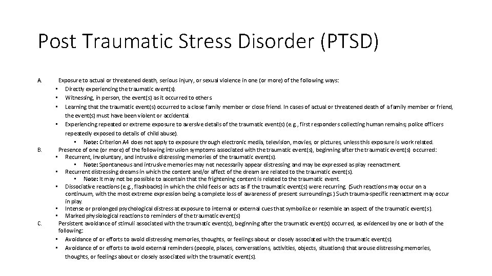 Post Traumatic Stress Disorder (PTSD) A. B. C. Exposure to actual or threatened death,