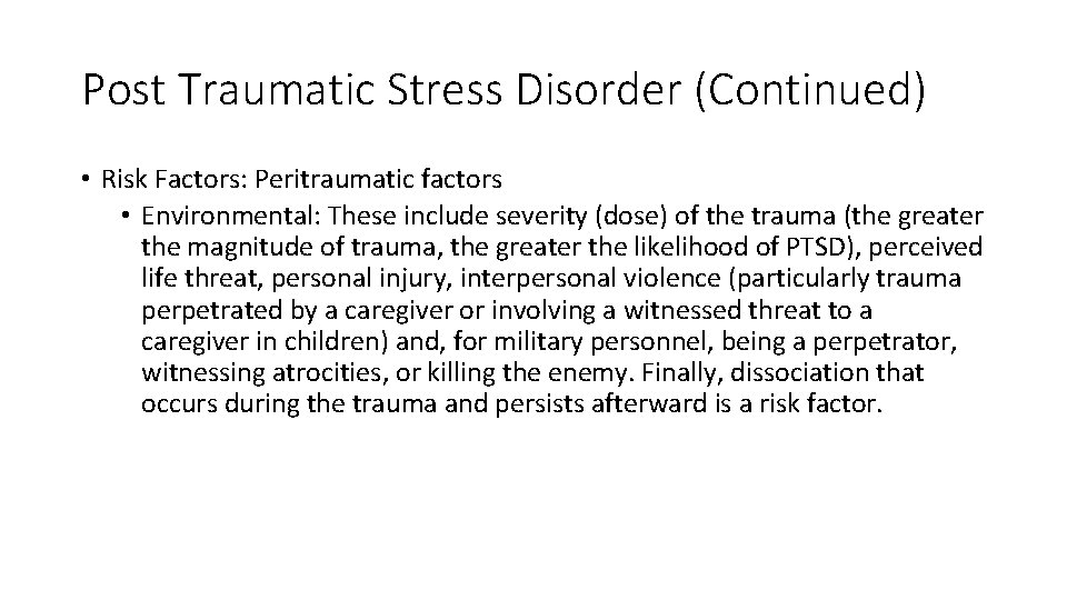 Post Traumatic Stress Disorder (Continued) • Risk Factors: Peritraumatic factors • Environmental: These include