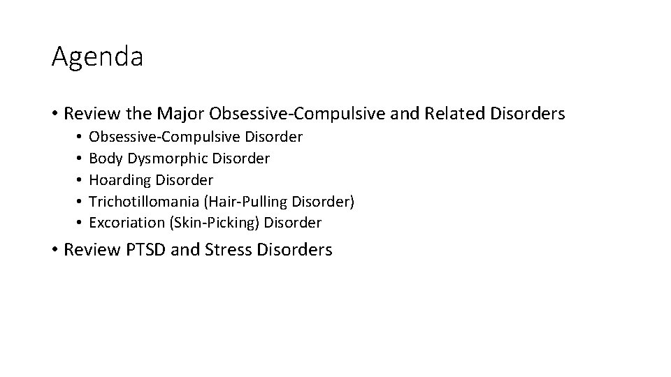 Agenda • Review the Major Obsessive-Compulsive and Related Disorders • • • Obsessive-Compulsive Disorder