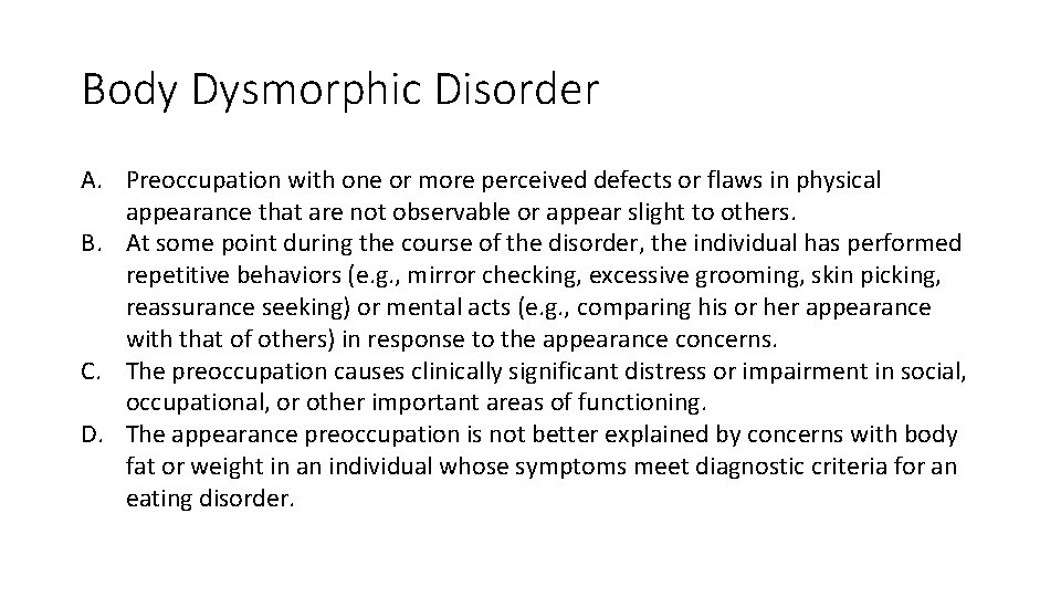 Body Dysmorphic Disorder A. Preoccupation with one or more perceived defects or flaws in