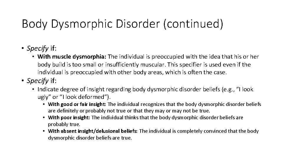Body Dysmorphic Disorder (continued) • Specify if: • With muscle dysmorphia: The individual is