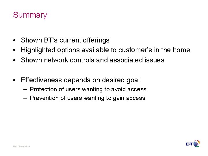 Summary • Shown BT’s current offerings • Highlighted options available to customer’s in the