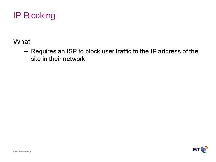 IP Blocking What – Requires an ISP to block user traffic to the IP