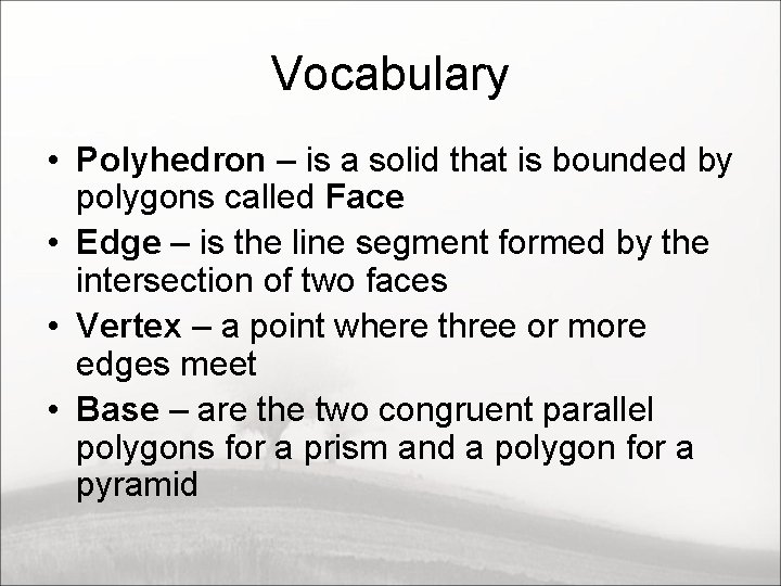 Vocabulary • Polyhedron – is a solid that is bounded by polygons called Face