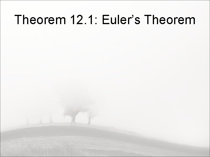 Theorem 12. 1: Euler’s Theorem 