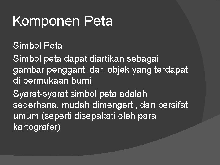 Komponen Peta Simbol peta dapat diartikan sebagai gambar pengganti dari objek yang terdapat di