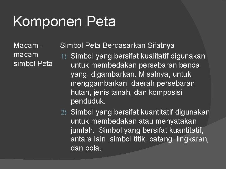 Komponen Peta Macam. Simbol Peta Berdasarkan Sifatnya macam 1) Simbol yang bersifat kualitatif digunakan