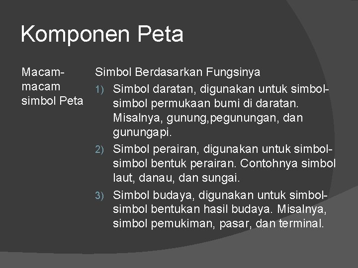 Komponen Peta Macam. Simbol Berdasarkan Fungsinya macam 1) Simbol daratan, digunakan untuk simbol Peta