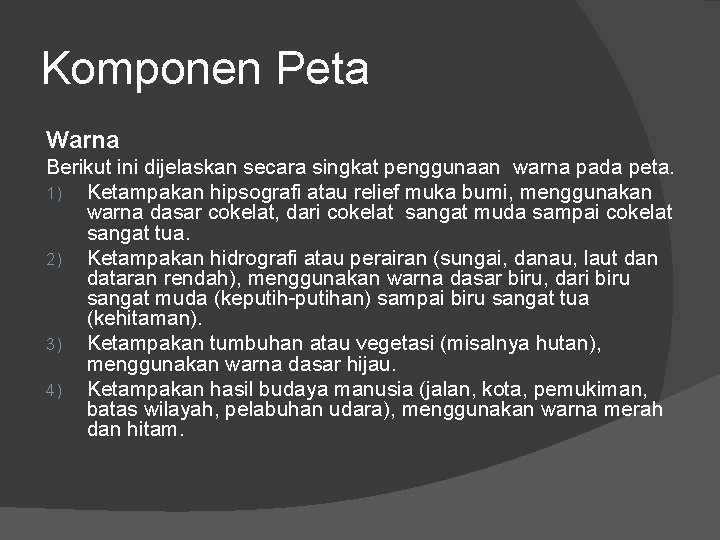 Komponen Peta Warna Berikut ini dijelaskan secara singkat penggunaan warna pada peta. 1) Ketampakan