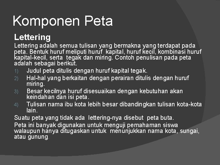 Komponen Peta Lettering adalah semua tulisan yang bermakna yang terdapat pada peta. Bentuk huruf