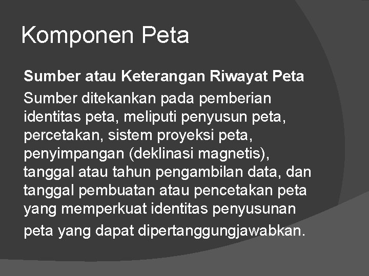 Komponen Peta Sumber atau Keterangan Riwayat Peta Sumber ditekankan pada pemberian identitas peta, meliputi