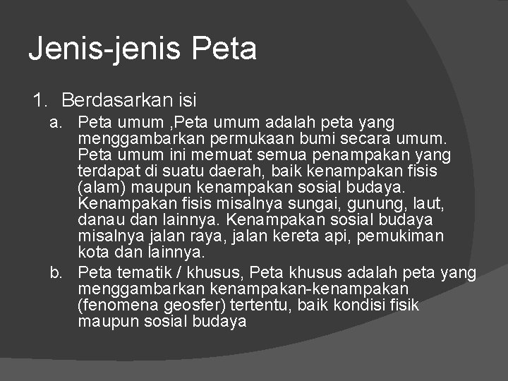 Jenis-jenis Peta 1. Berdasarkan isi a. Peta umum , Peta umum adalah peta yang