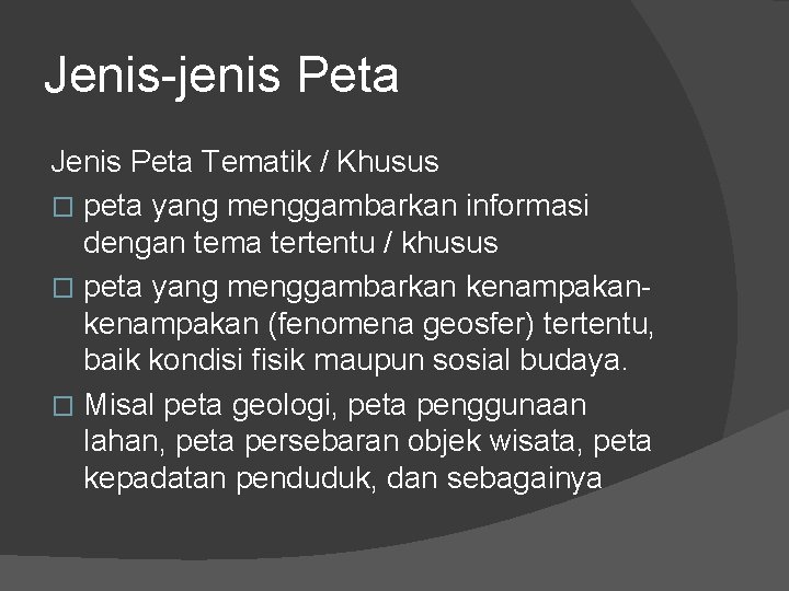 Jenis-jenis Peta Jenis Peta Tematik / Khusus � peta yang menggambarkan informasi dengan tema