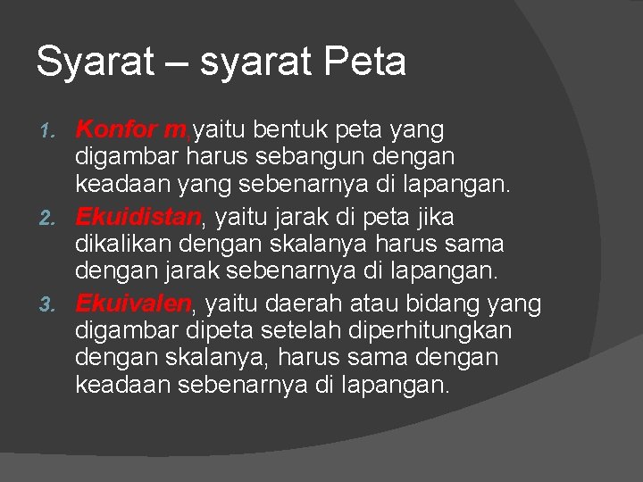 Syarat – syarat Peta Konfor m, yaitu bentuk peta yang digambar harus sebangun dengan