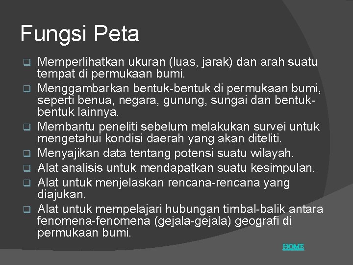 Fungsi Peta q q q q Memperlihatkan ukuran (luas, jarak) dan arah suatu tempat Fungsi Peta q q q q Memperlihatkan ukuran (luas, jarak) dan arah suatu tempat