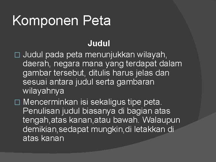 Komponen Peta Judul � Judul pada peta menunjukkan wilayah, daerah, negara mana yang terdapat Komponen Peta Judul � Judul pada peta menunjukkan wilayah, daerah, negara mana yang terdapat