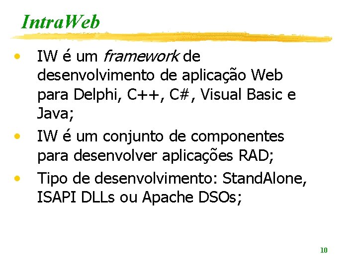 Intra. Web • • • IW é um framework de desenvolvimento de aplicação Web