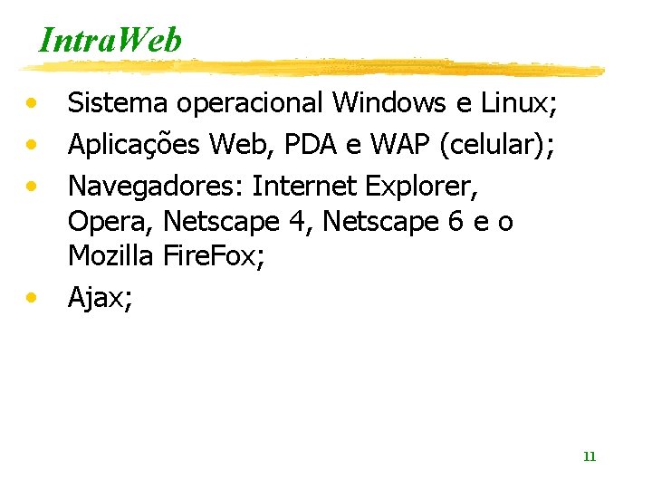 Intra. Web • • Sistema operacional Windows e Linux; Aplicações Web, PDA e WAP