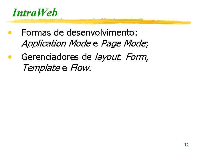 Intra. Web • • Formas de desenvolvimento: Application Mode e Page Mode; Gerenciadores de