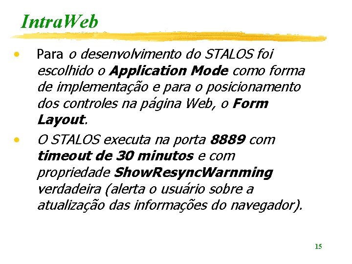Intra. Web • • Para o desenvolvimento do STALOS foi escolhido o Application Mode