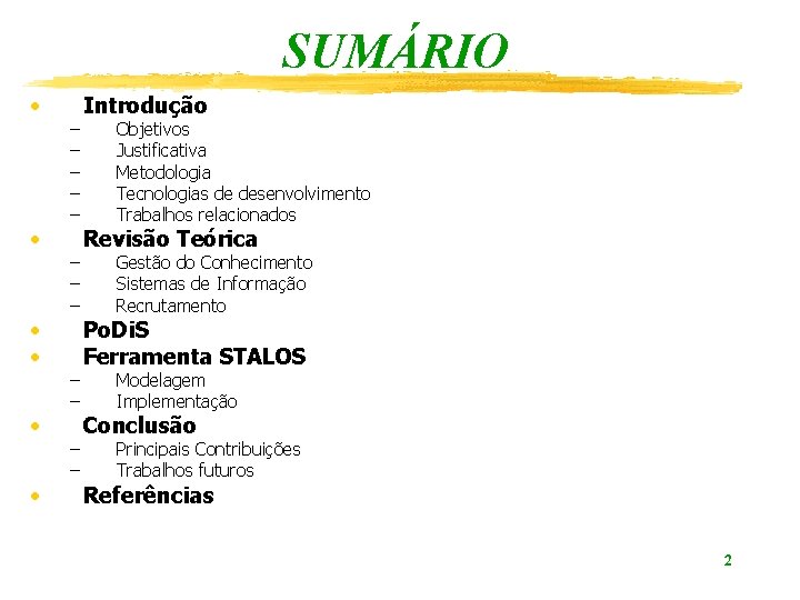 SUMÁRIO • • • – – – Introdução Objetivos Justificativa Metodologia Tecnologias de desenvolvimento