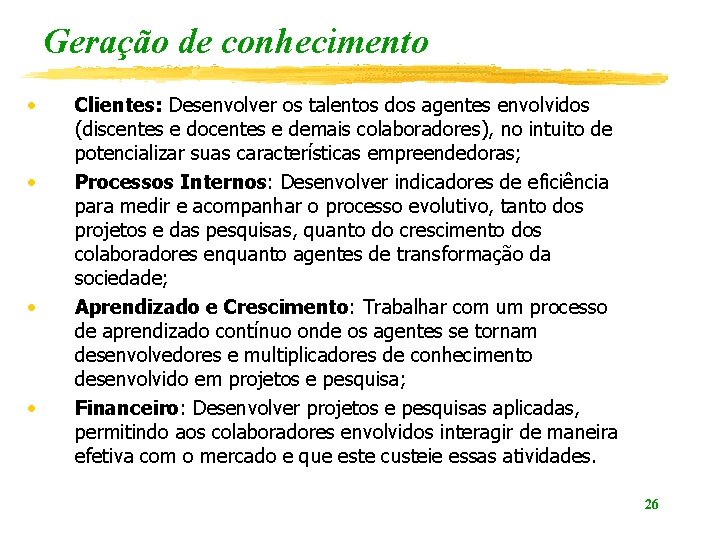 Geração de conhecimento • • Clientes: Desenvolver os talentos dos agentes envolvidos (discentes e